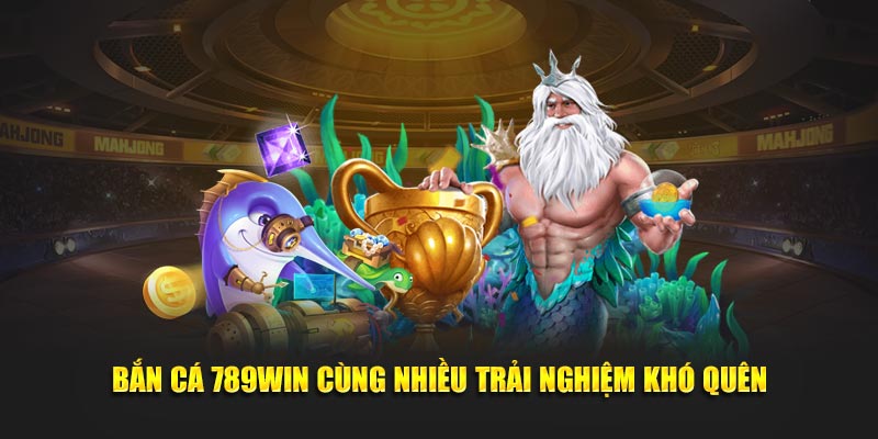 Bắn cá 789WIN cùng nhiều trải nghiệm khó quên
