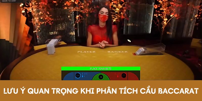 Lưu ý quan trọng khi phân tích cầu bệt Baccarat